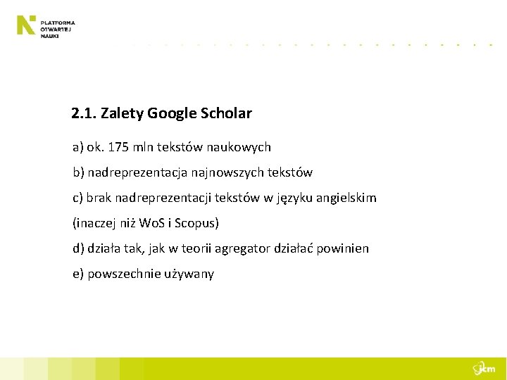 2. 1. Zalety Google Scholar a) ok. 175 mln tekstów naukowych b) nadreprezentacja najnowszych