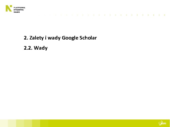 2. Zalety i wady Google Scholar 2. 2. Wady 