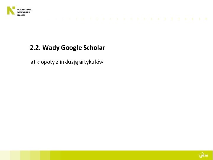 2. 2. Wady Google Scholar a) kłopoty z inkluzją artykułów 
