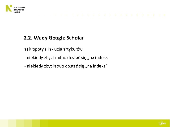 2. 2. Wady Google Scholar a) kłopoty z inkluzją artykułów - niekiedy zbyt trudno