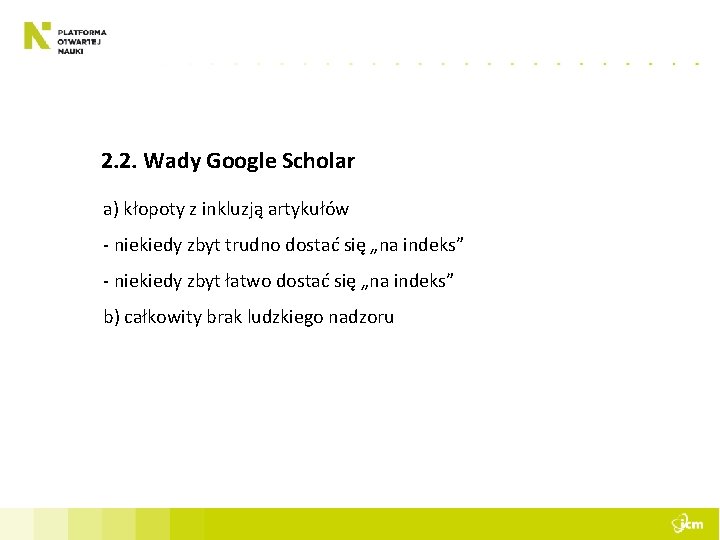 2. 2. Wady Google Scholar a) kłopoty z inkluzją artykułów - niekiedy zbyt trudno