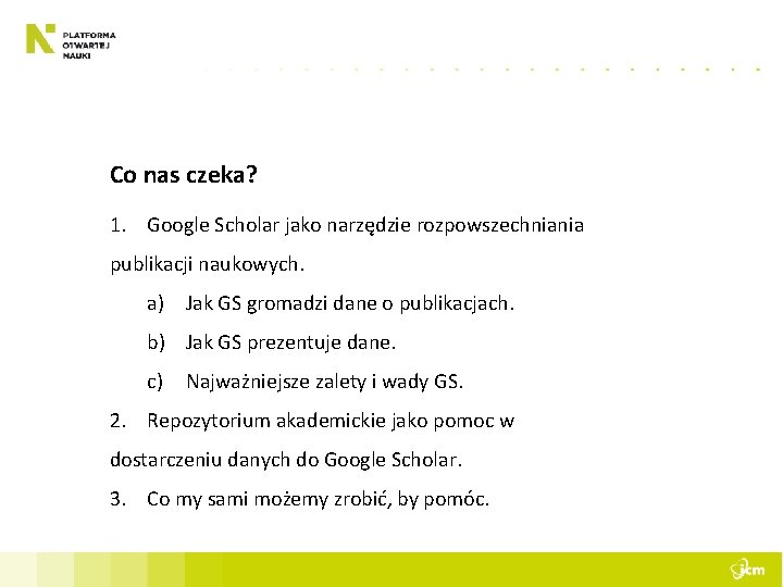 Co nas czeka? 1. Google Scholar jako narzędzie rozpowszechniania publikacji naukowych. a) Jak GS