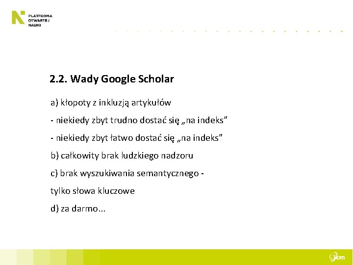 2. 2. Wady Google Scholar a) kłopoty z inkluzją artykułów - niekiedy zbyt trudno