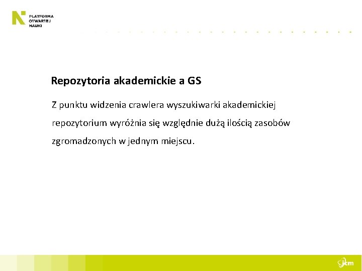 Repozytoria akademickie a GS Z punktu widzenia crawlera wyszukiwarki akademickiej repozytorium wyróżnia się względnie