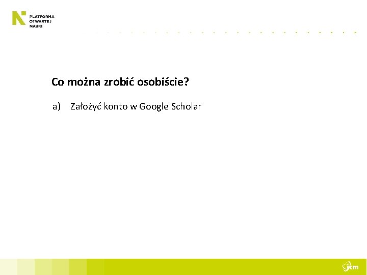 Co można zrobić osobiście? a) Założyć konto w Google Scholar 