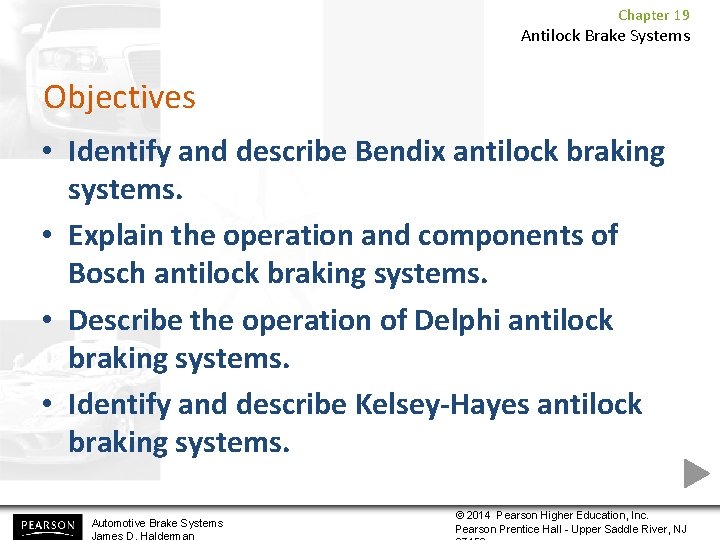 Chapter 19 Antilock Brake Systems Objectives • Identify and describe Bendix antilock braking systems.