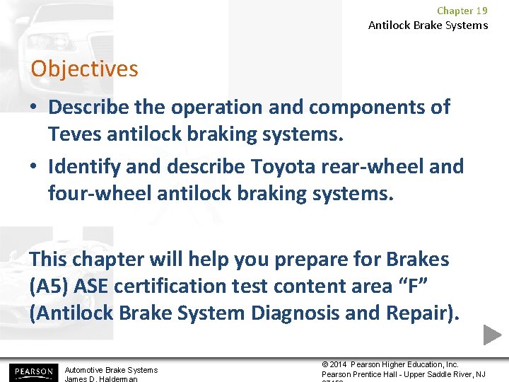 Chapter 19 Antilock Brake Systems Objectives • Describe the operation and components of Teves