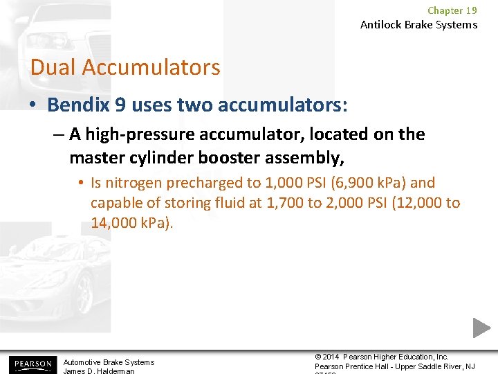 Chapter 19 Antilock Brake Systems Dual Accumulators • Bendix 9 uses two accumulators: –
