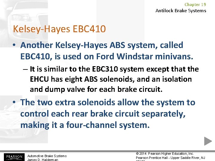 Chapter 19 Antilock Brake Systems Kelsey-Hayes EBC 410 • Another Kelsey-Hayes ABS system, called