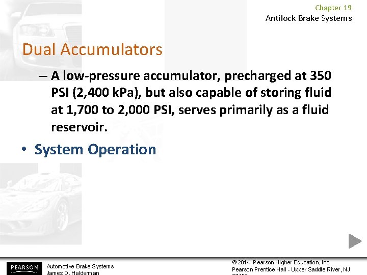 Chapter 19 Antilock Brake Systems Dual Accumulators – A low-pressure accumulator, precharged at 350