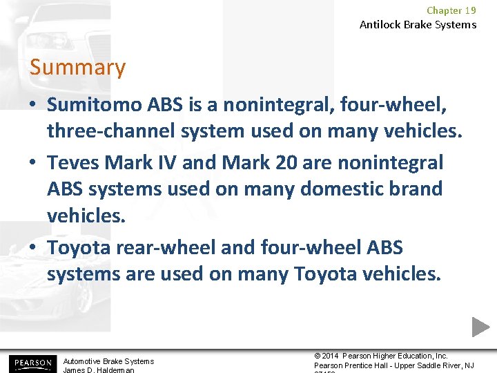 Chapter 19 Antilock Brake Systems Summary • Sumitomo ABS is a nonintegral, four-wheel, three-channel
