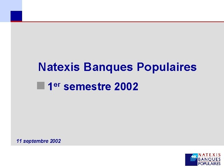 Natexis Banques Populaires n 1 er semestre 2002 11 septembre 2002 2 