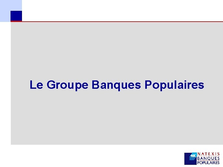 Le Groupe Banques Populaires 4 