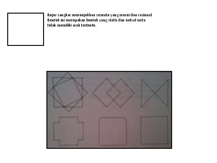 Bujur sangkar menunjukkan sesuatu yang murni dan rasional. Bentuk ini merupakan bentuk yang statis