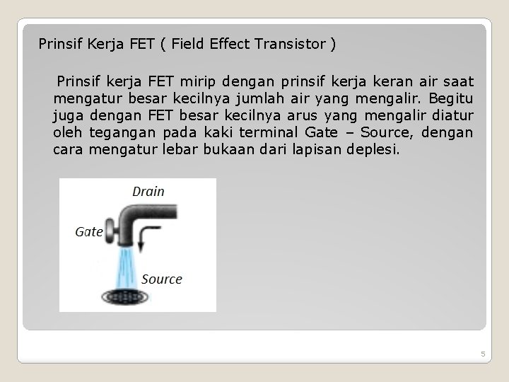 Prinsif Kerja FET ( Field Effect Transistor ) Prinsif kerja FET mirip dengan prinsif