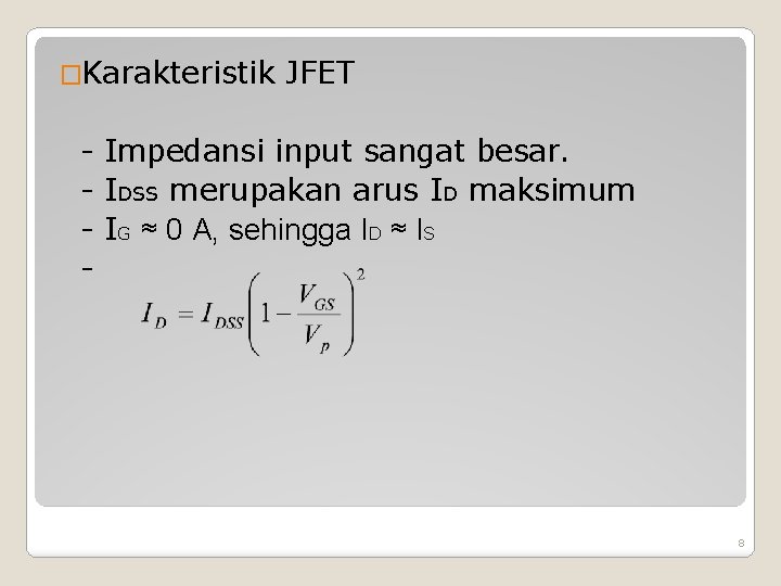 �Karakteristik JFET - Impedansi input sangat besar. - IDSS merupakan arus ID maksimum -