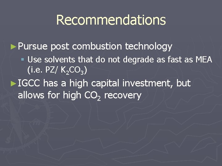 Recommendations ► Pursue post combustion technology § Use solvents that do not degrade as