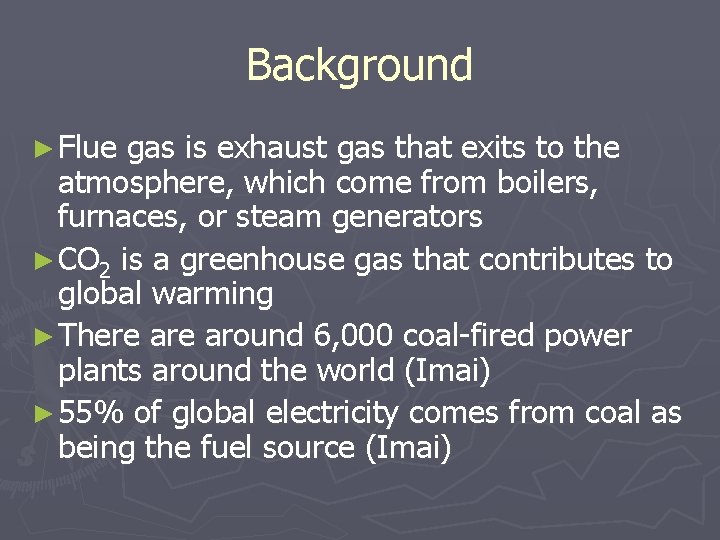 Background ► Flue gas is exhaust gas that exits to the atmosphere, which come