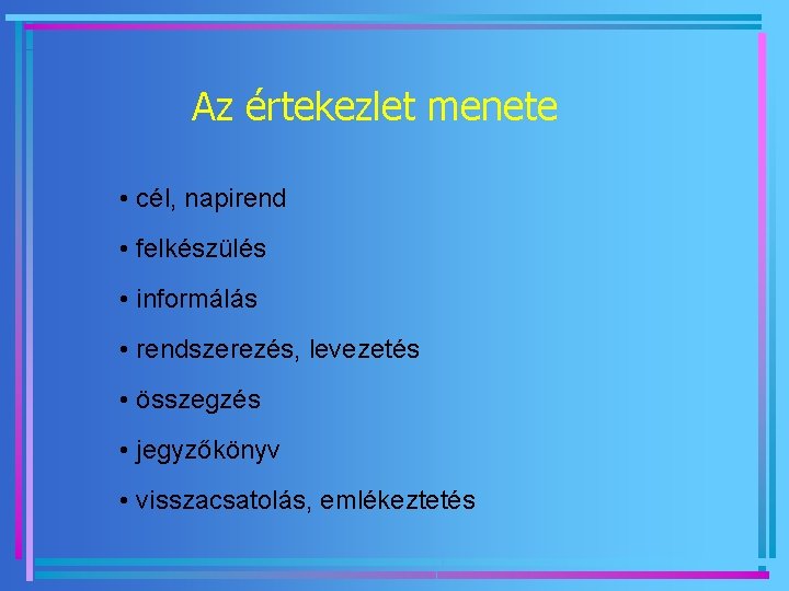 Az értekezlet menete • cél, napirend • felkészülés • informálás • rendszerezés, levezetés •