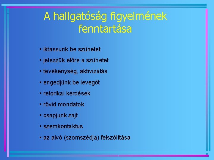 A hallgatóság figyelmének fenntartása • iktassunk be szünetet • jelezzük előre a szünetet •