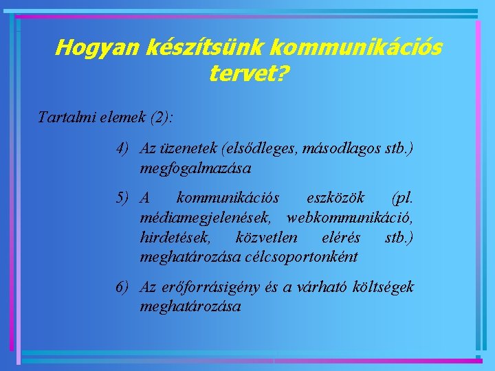 Hogyan készítsünk kommunikációs tervet? Tartalmi elemek (2): 4) Az üzenetek (elsődleges, másodlagos stb. )