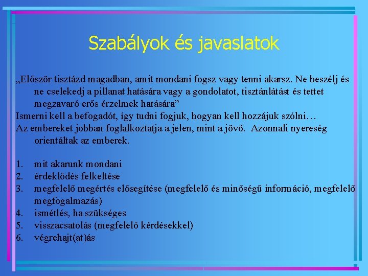 Szabályok és javaslatok „Először tisztázd magadban, amit mondani fogsz vagy tenni akarsz. Ne beszélj