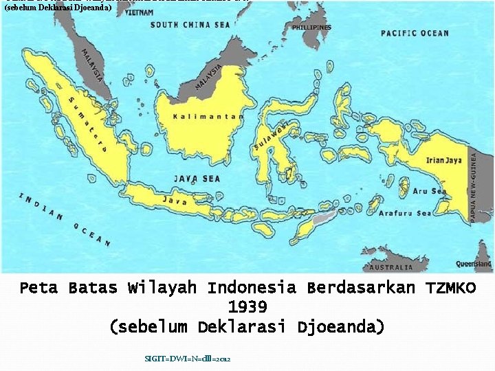 Gambar 1. Peta Batas Wilayah Indonesia Berdasarkan TZMKO 1939 (sebelum Deklarasi Djoeanda) SIGIT=DWI=N=dll=2012 