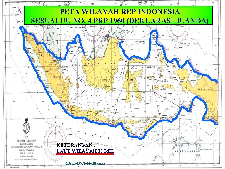 PETA WILAYAH REP INDONESIA SESUAI UU NO. 4 PRP 1960 (DEKLARASI JUANDA) KETERANGAN :