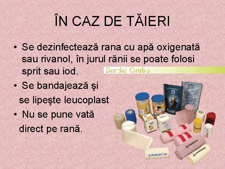 ÎN CAZ DE TĂIERI • Se dezinfectează rana cu apă oxigenată sau rivanol, în ÎN CAZ DE TĂIERI • Se dezinfectează rana cu apă oxigenată sau rivanol, în