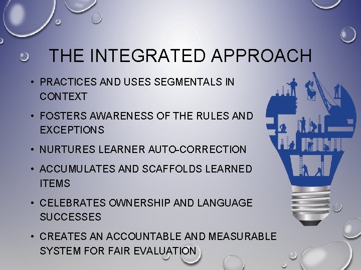 THE INTEGRATED APPROACH • PRACTICES AND USES SEGMENTALS IN CONTEXT • FOSTERS AWARENESS OF