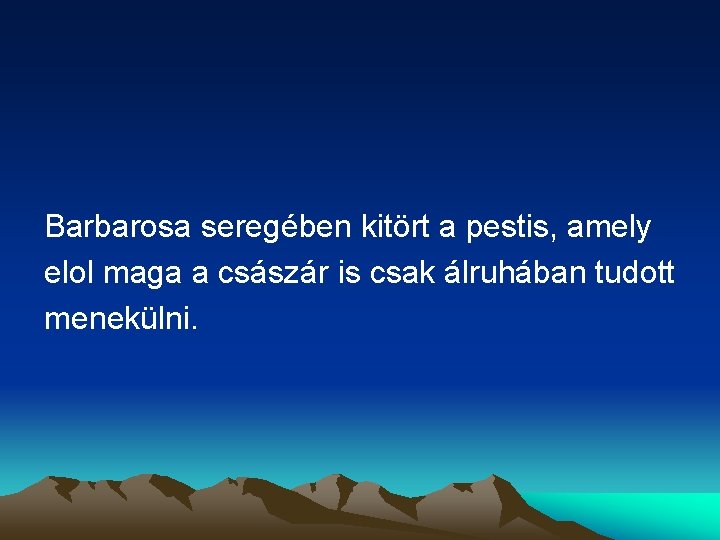 Barbarosa seregében kitört a pestis, amely elol maga a császár is csak álruhában tudott