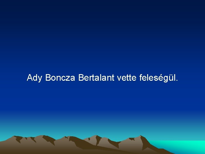 Ady Boncza Bertalant vette feleségül. 