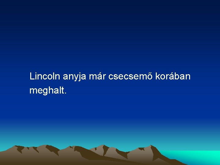 Lincoln anyja már csecsemő korában meghalt. 