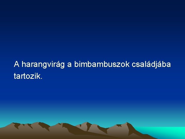 A harangvirág a bimbambuszok családjába tartozik. 