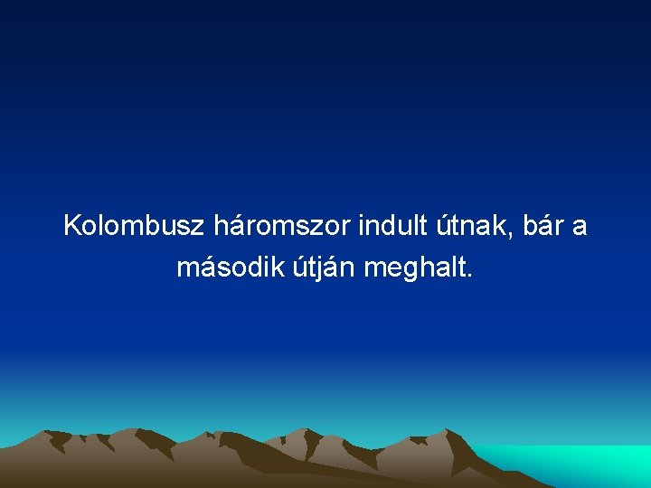 Kolombusz háromszor indult útnak, bár a második útján meghalt. 