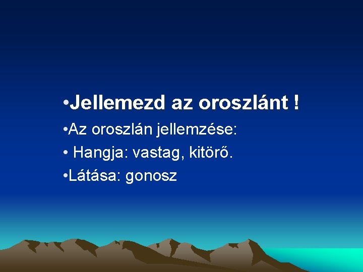  • Jellemezd az oroszlánt ! • Az oroszlán jellemzése: • Hangja: vastag, kitörő.