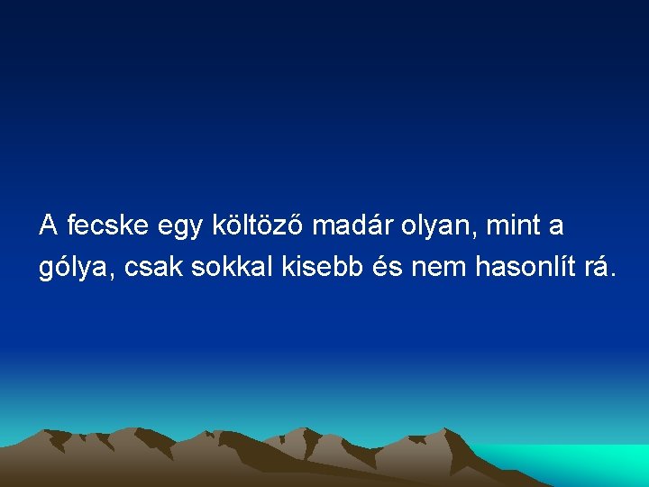 A fecske egy költöző madár olyan, mint a gólya, csak sokkal kisebb és nem