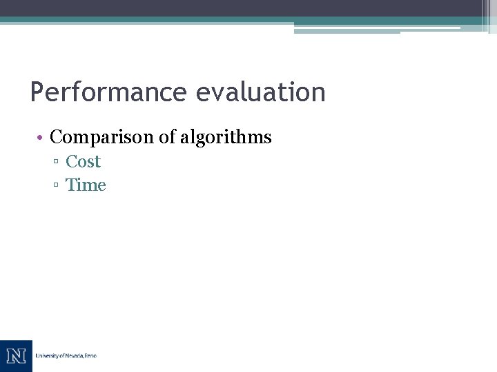 Performance evaluation • Comparison of algorithms ▫ Cost ▫ Time 