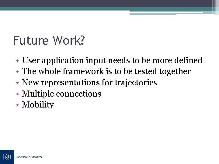 Future Work? • • • User application input needs to be more defined The