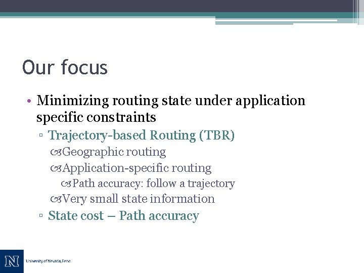 Our focus • Minimizing routing state under application specific constraints ▫ Trajectory-based Routing (TBR)