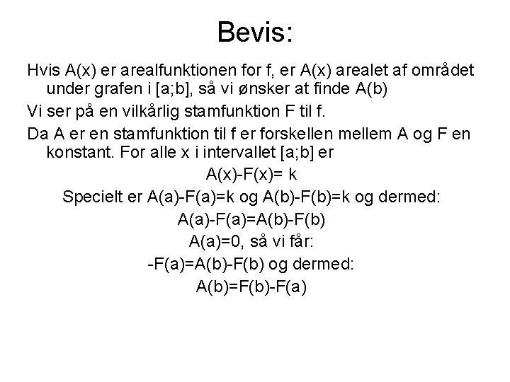 Bevis: Hvis A(x) er arealfunktionen for f, er A(x) arealet af området under grafen