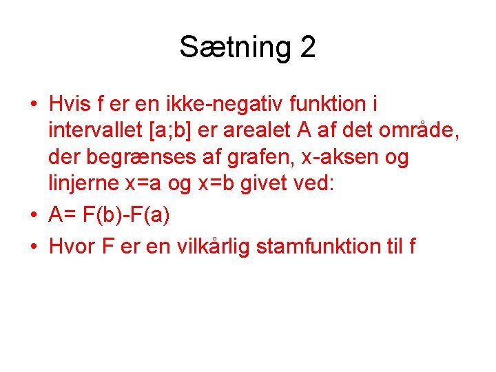 Sætning 2 • Hvis f er en ikke-negativ funktion i intervallet [a; b] er