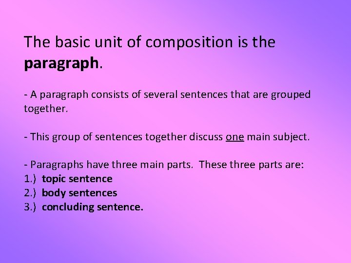The basic unit of composition is the paragraph. - A paragraph consists of several