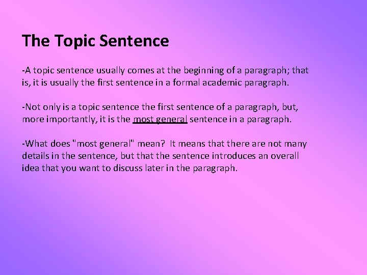 The Topic Sentence -A topic sentence usually comes at the beginning of a paragraph;