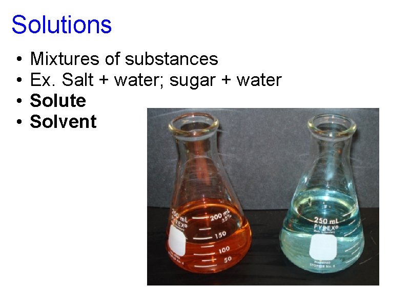 Solutions • • Mixtures of substances Ex. Salt + water; sugar + water Solute