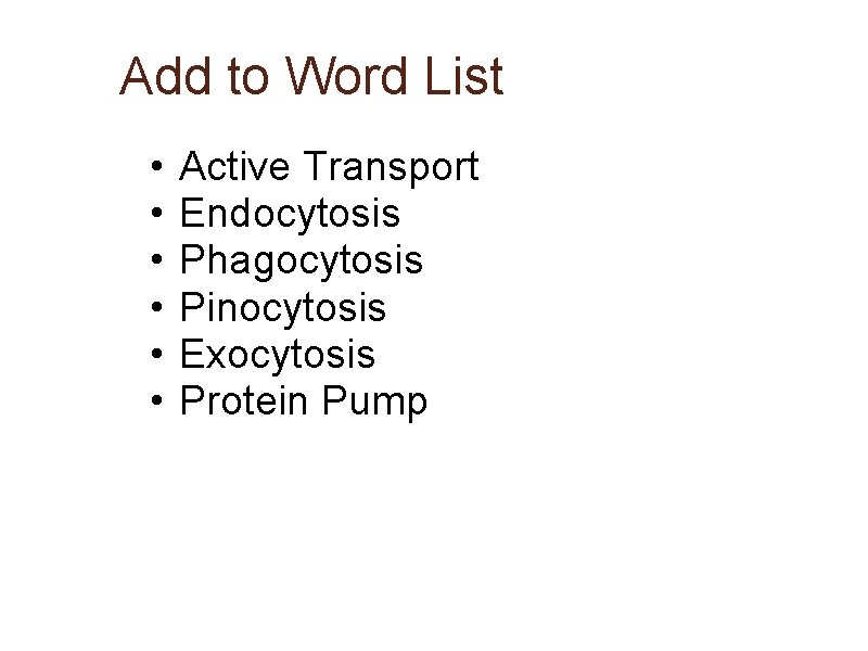 Add to Word List • • • Active Transport Endocytosis Phagocytosis Pinocytosis Exocytosis Protein