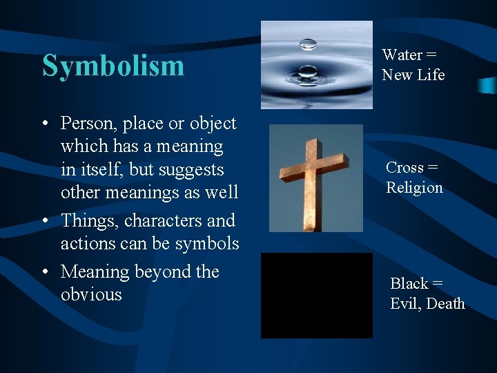 Symbolism • Person, place or object which has a meaning in itself, but suggests