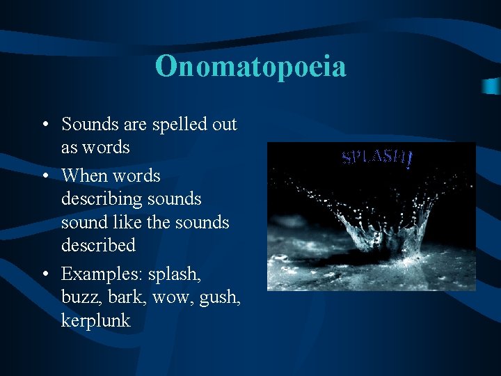 Onomatopoeia • Sounds are spelled out as words • When words describing sounds sound