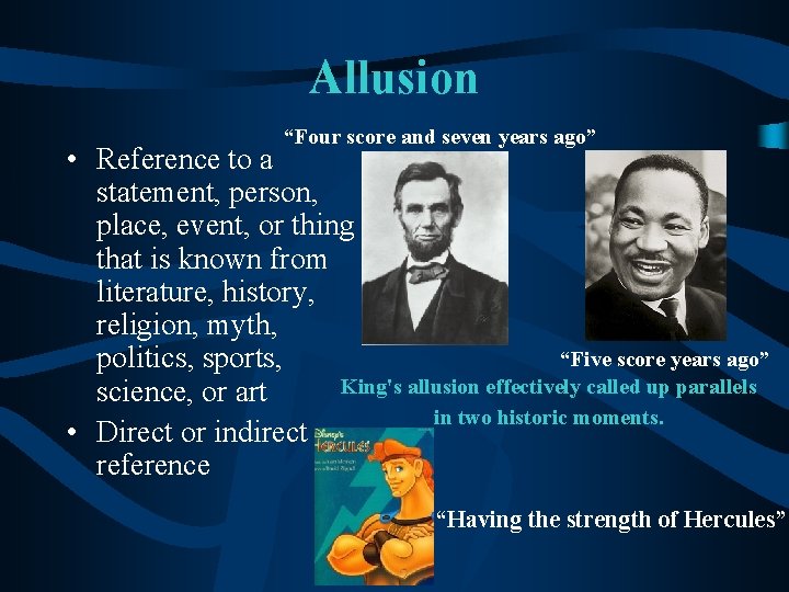 Allusion “Four score and seven years ago” • Reference to a statement, person, place,