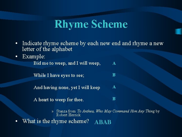 Rhyme Scheme • Indicate rhyme scheme by each new end and rhyme a new
